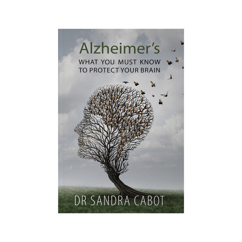Alzheimer's: What You Must Know To Protect Your Brain by Dr Sandra Cabot
